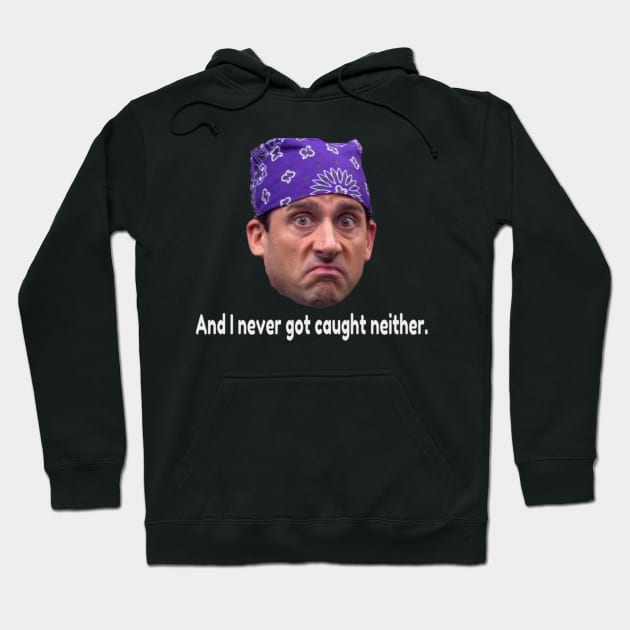 Prison Mike-  Never got caught neither. Hoodie by BushCustoms